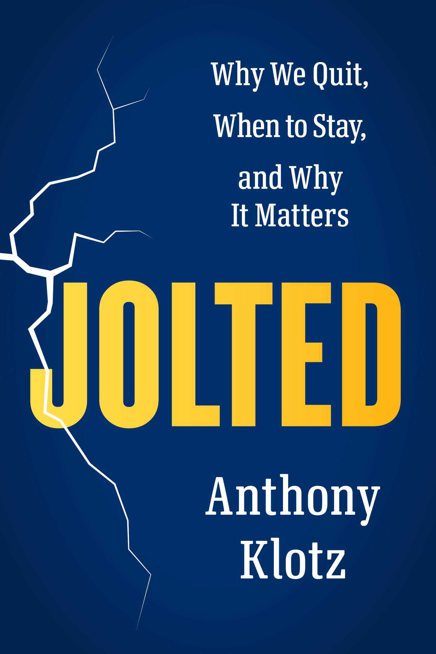 When to Quit (Jobs or People): How “Jolts” Drive Big Changes | Anthony Klotz